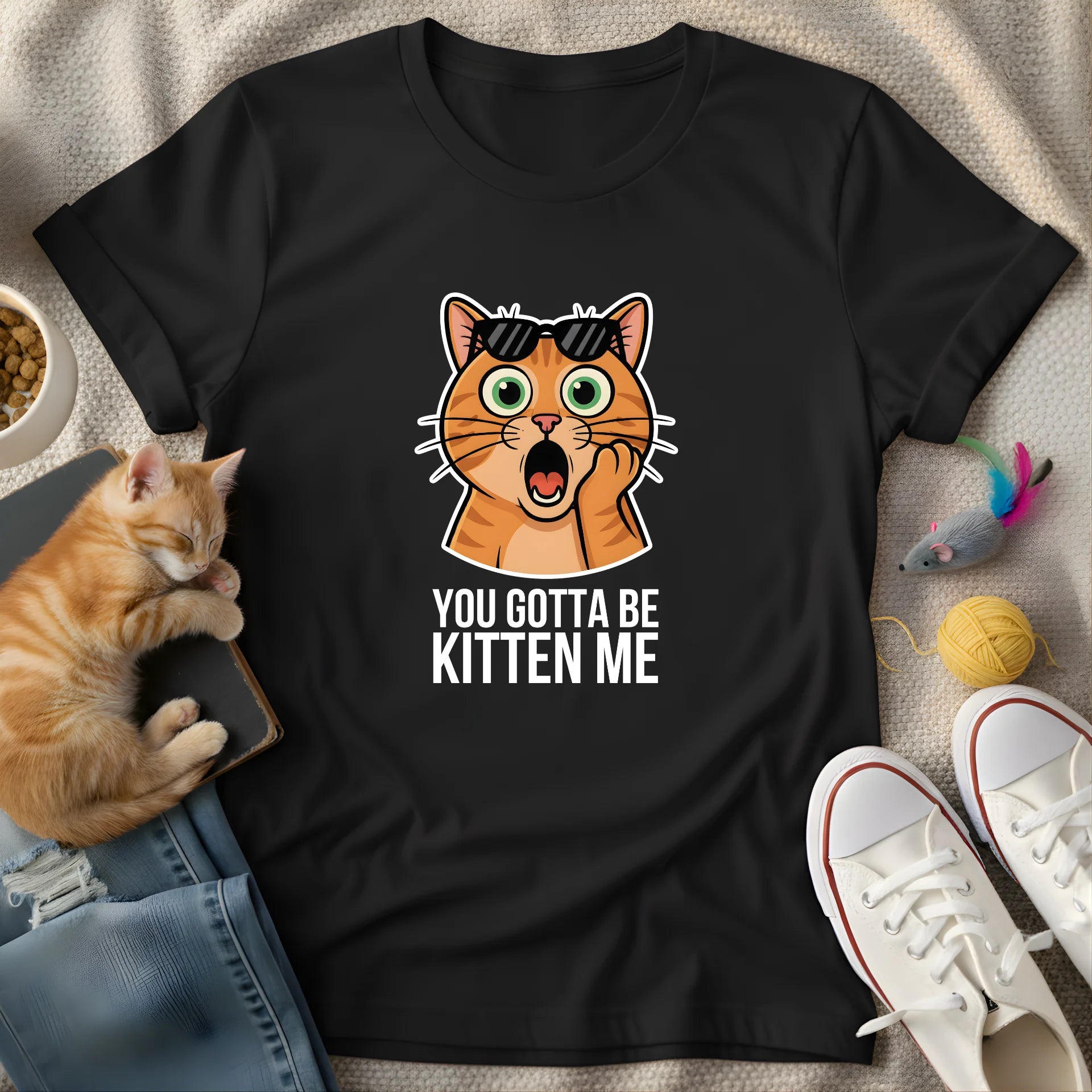 you gotta be kitten me - Graphic Quote T-Shirt