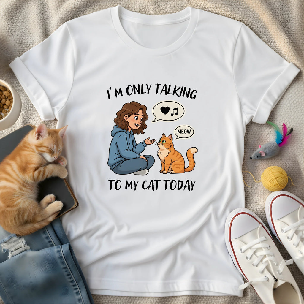 only talking to my cat - Graphic Quote T-Shirt